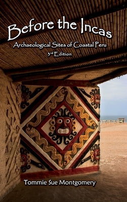 Before the Incas: Archaeological Sites of Coastal Peru by Montgomery, Tommie Sue