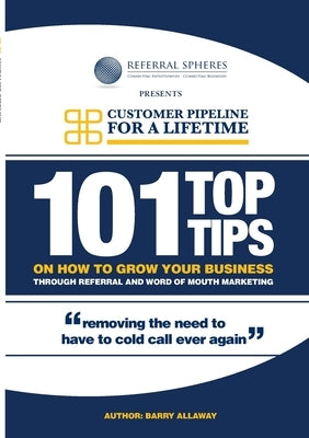 101 Top Tips on How to Grow Your Business Through Referral and Word of Mouth Marketing by Allaway, Barry