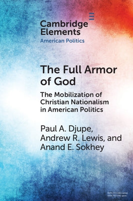 The Full Armor of God: The Mobilization of Christian Nationalism in American Politics by Djupe, Paul A.