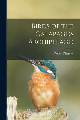 Birds of the Galapagos Archipelago by Ridgway, Robert