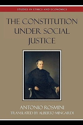 The Constitution Under Social Justice by Rosmini, Antonio