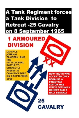 A Tank Regiment forces a Tank Division to Retreat -25 Cavalry on 8 September 1965 by Amin, Agha Humayun
