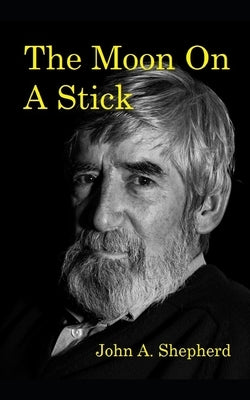 The Moon on a stick by Shepherd, John A.