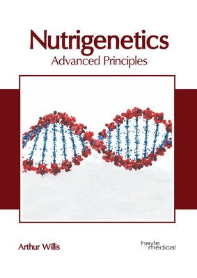 Nutrigenetics: Advanced Principles by Willis, Arthur
