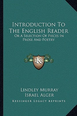 Introduction To The English Reader: Or A Selection Of Pieces In Prose And Poetry by Murray, Lindley