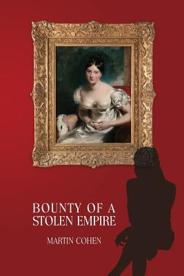 Bounty of a Stolen Empire by Cohen, Martin