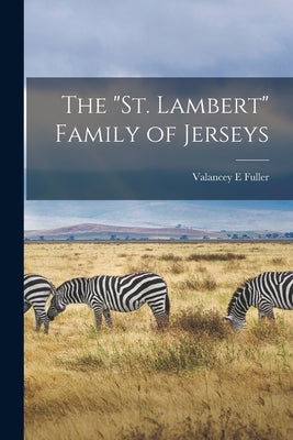 The "St. Lambert" Family of Jerseys by Fuller, Valancey E.