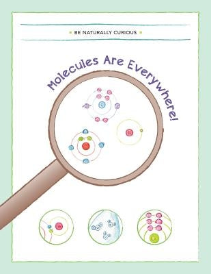 Molecules are Everywhere! by Be Naturally Curious