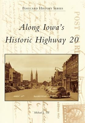 Along Iowa's Historic Highway 20 by Till, Michael J.