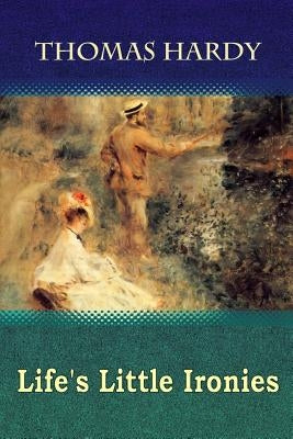 Life's Little Ironies by Hardy, Thomas