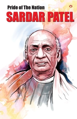 Pride of the Nation Sardar Patel by Saran, Renu