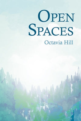 Open Spaces: With the Excerpt 'The Open Space Movement' by Charles Edmund Maurice by Hill, Octavia