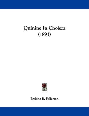 Quinine In Cholera (1893) by Fullerton, Erskine B.