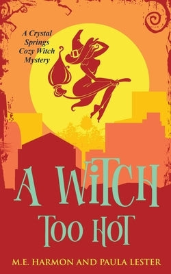 A Witch Too Hot by Lester, Paula