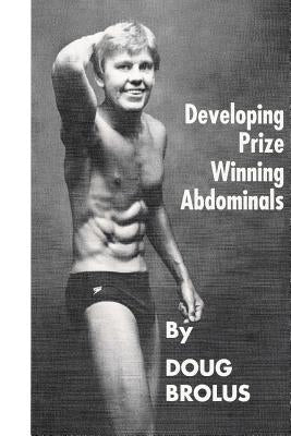 Developing Prize Winning Abdominals by Brolus, Doug