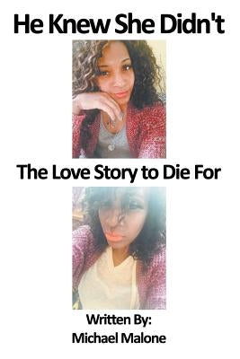 He Knew She Didn't: The Love Story to Die For by Malone, Michael