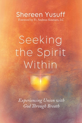 Seeking the Spirit Within: Experiencing Union with God Through Breath by Yusuff, Shereen