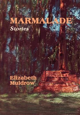 Marmalade: Stories by Muldrow, Elizabeth Smith