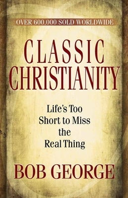 Classic Christianity by George, Bob