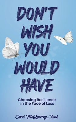 Don't Wish You Would Have by McQuerrey-Funk, Carri