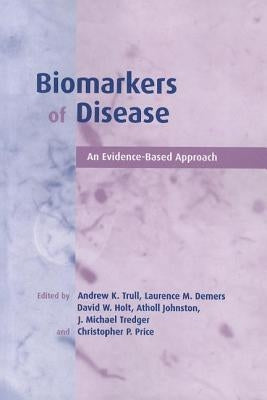 Biomarkers of Disease: An Evidence-Based Approach by Trull, Andrew K.