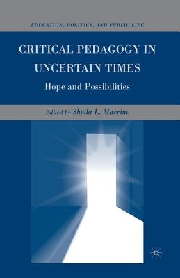 Critical Pedagogy in Uncertain Times: Hope and Possibilities by Macrine, S.