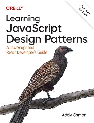 Learning JavaScript Design Patterns: A JavaScript and React Developer's Guide by Osmani, Adnan