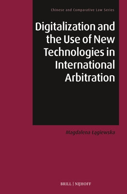 Digitalization and the Use of New Technologies in International Arbitration by Lągiewska, Magdalena