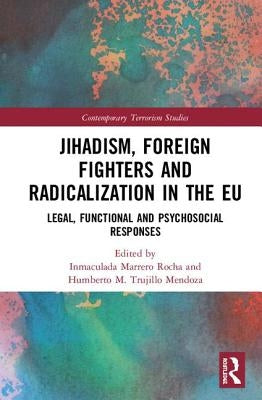 Jihadism, Foreign Fighters and Radicalization in the EU: Legal, Functional and Psychosocial Responses by Marrero Rocha, Inmaculada