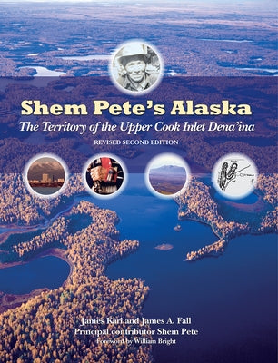 Shem Pete's Alaska: The Territory of the Upper Cook Inlet Dena'ina by Kari, James