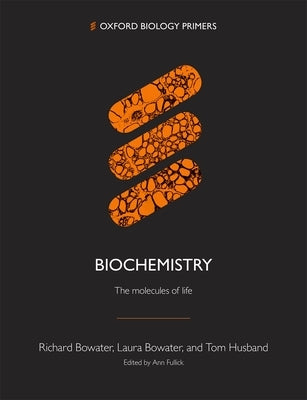 Biochemistry: : The Molecules of Life by Bowater, Richard