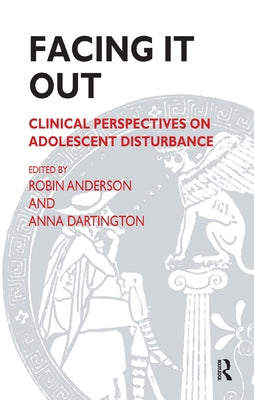 Facing It Out: Clinical Perspectives on Adolescent Disturbance by Anderson, Robin