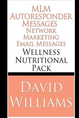 MLM Autoresponder Network Marketing Email Messages: Wellness Nutritional Pack by Williams, David