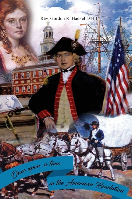 Once Upon a Time in the American Revolution by Hackel D. H. L., Gordon R.