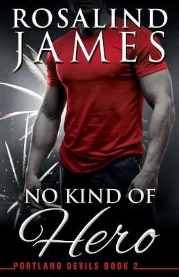 No Kind of Hero: Portland Devils, Book 2 by James, Rosalind