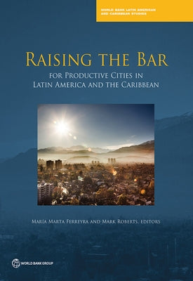 Raising the Bar for Productive Cities in Latin America and the Caribbean by Ferreyra, María Marta