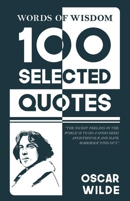 Words Of Wisdom: 100 Selected Quotes by Oscar Wild with Beautiful Illustrations by Wild, Oscar