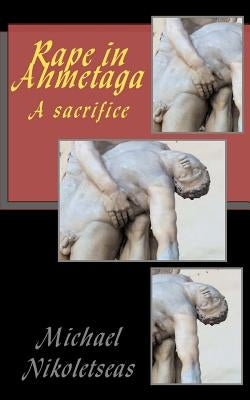 Rape in Ahmetaga: A sacrifice by Nikoletseas, Michael M.