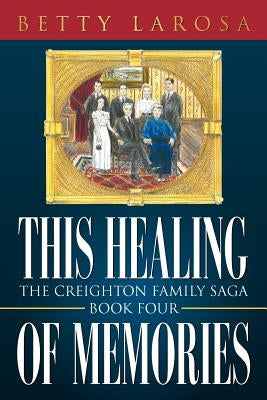 This Healing of Memories: The Creighton Family Saga Book Four by Larosa, Betty