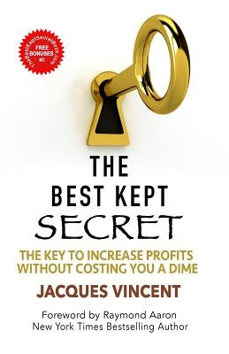 The Best Kept Secret: The Key To Increase Profits Without Costing You A Dime by Aaron, Raymond