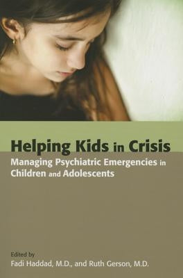 Helping Kids in Crisis: Managing Psychiatric Emergencies in Children and Adolescents by Haddad, Fadi