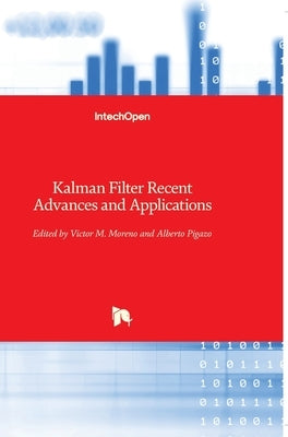 Kalman Filter: Recent Advances and Applications by Moreno, Víctor M.