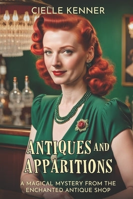 Antiques and Apparitions: A Magical Mystery from the Enchanted Antique Shop by Kenner, Cielle