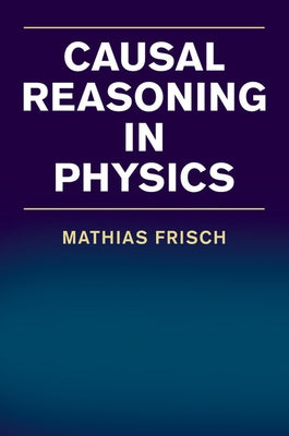 Causal Reasoning in Physics by Frisch, Mathias