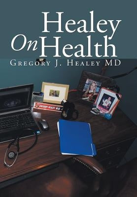 Healey On Health by Healey, Gregory J.