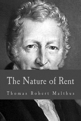 The Nature of Rent by Malthus, Thomas Robert