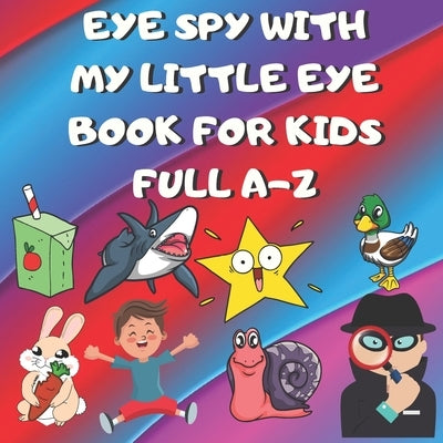Eye Spy with My Little Eye Book for Kids Full A-Z: Learn Whilst Having Fun! Big Pages With Cute Characters, Animals, Fruit, Characters & Fun Items by 4. Kids Press, Fun Learning