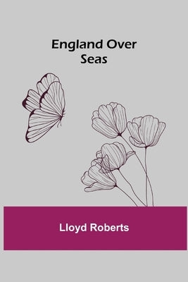 England Over Seas by Roberts, Lloyd