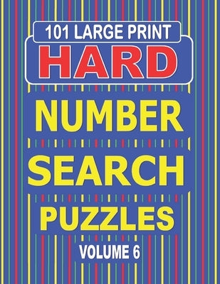 101 Large Print Hard Number Search Puzzles Volume 6: A one puzzle per page book for adults and teens who enjoy challenging number games. by Books, Nuletto