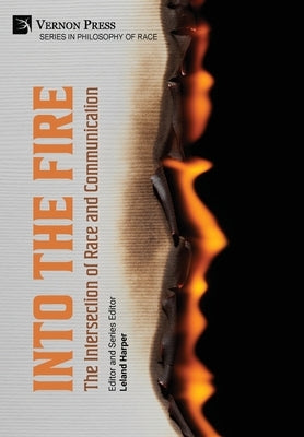 Into the Fire: The Intersection of Race and Communication by Harper, Leland